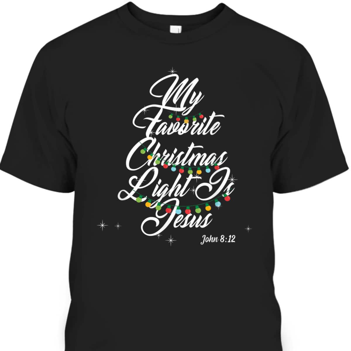 My Favorite Christmas Light Is Jesus Christian Xmas John 8:12 Bible Verse T-Shirt My Favorite Christmas Light Is Jesus Christian Xmas John 8:12 Bible Verse T-Shirt