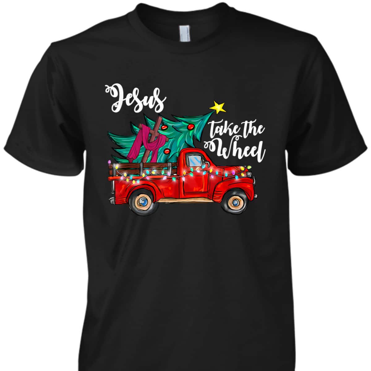 Jesus Take The Wheel Red Truck Christmas Tree Christian Xmas T-Shirt Jesus Take The Wheel Red Truck Christmas Tree Christian Xmas T-Shirt