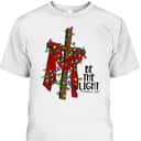 Christmas Cross With Xmas Lights Be The Light Bible Quote T-Shirt Christmas Cross With Xmas Lights Be The Light Bible Quote T-Shirt