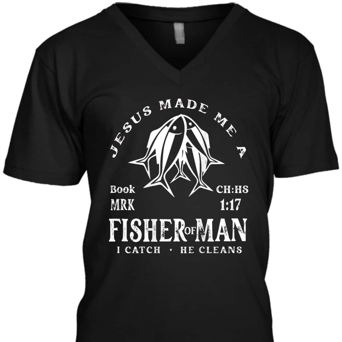 Jesus Made Me A Fisher Of Man I Catch He Cleans Christian Bible Verse T-Shirt Jesus Made Me A Fisher Of Man I Catch He Cleans Christian Bible Verse T-Shirt