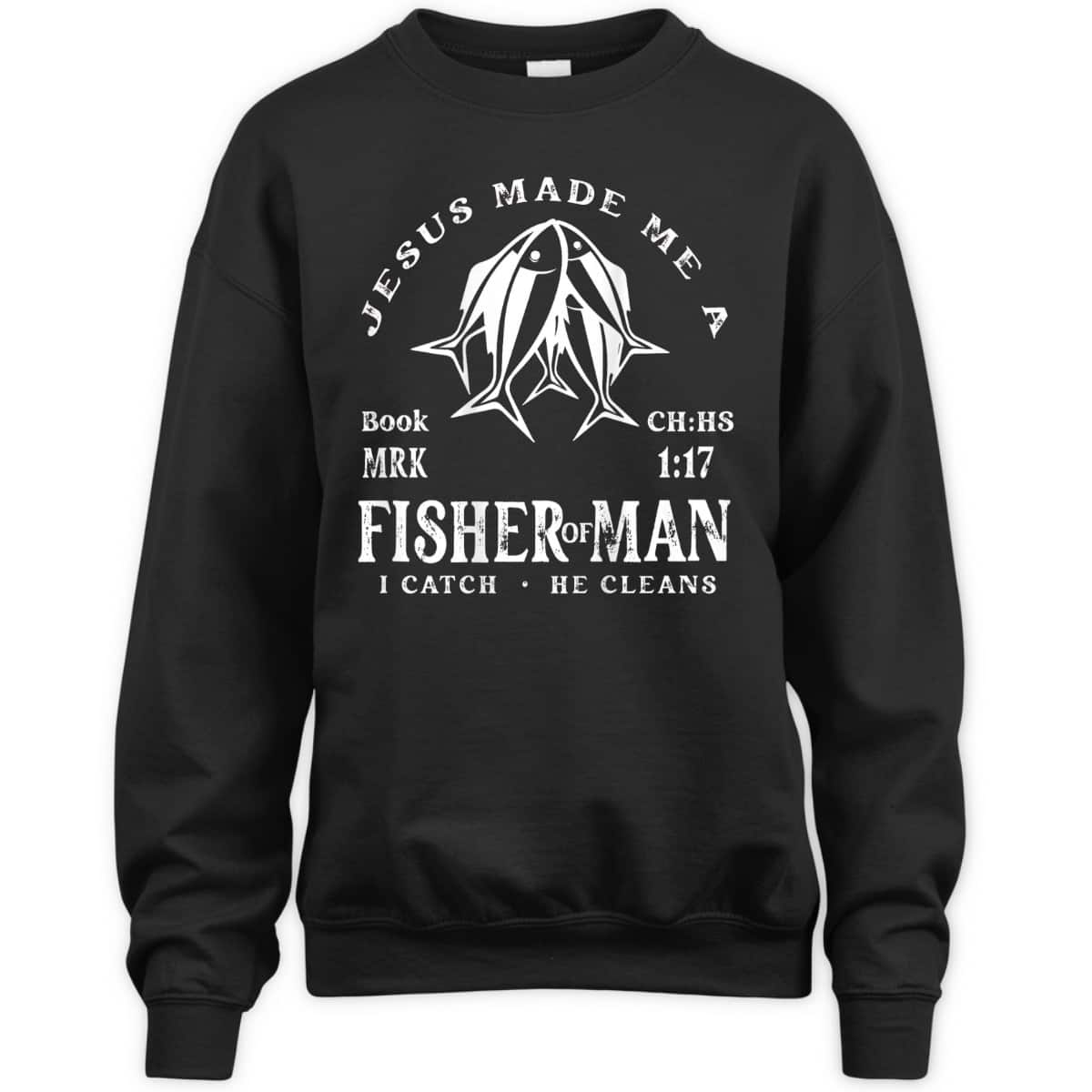 Jesus Made Me A Fisher Of Man I Catch He Cleans Christian Bible Verse T-Shirt Jesus Made Me A Fisher Of Man I Catch He Cleans Christian Bible Verse T-Shirt