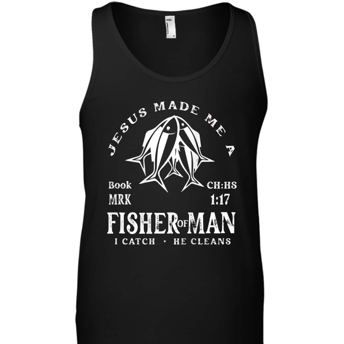 Jesus Made Me A Fisher Of Man I Catch He Cleans Christian Bible Verse T-Shirt Jesus Made Me A Fisher Of Man I Catch He Cleans Christian Bible Verse T-Shirt