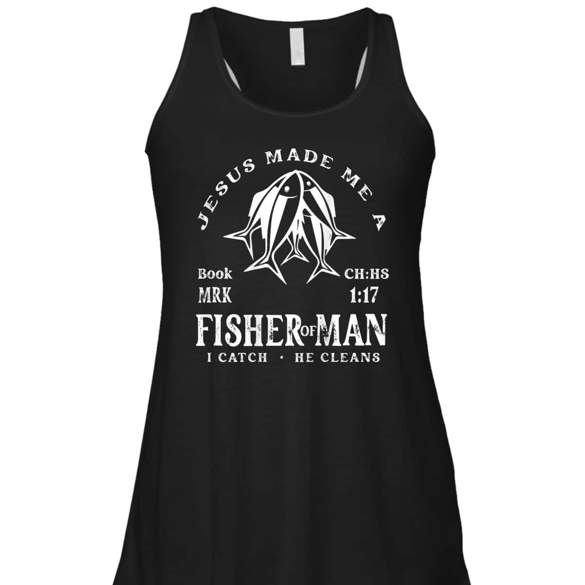 Jesus Made Me A Fisher Of Man I Catch He Cleans Christian Bible Verse T-Shirt Jesus Made Me A Fisher Of Man I Catch He Cleans Christian Bible Verse T-Shirt