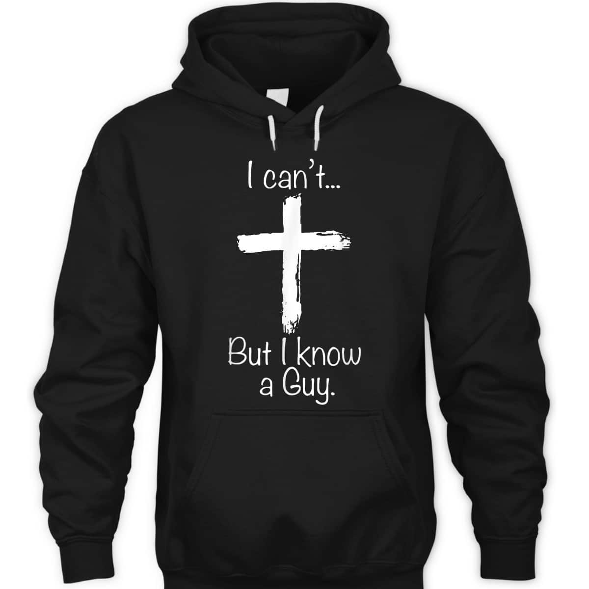 Christian I Can't But I Know A Guy Funny Christian Jesus Cross T-Shirt Christian I Can't But I Know A Guy Funny Christian Jesus Cross T-Shirt