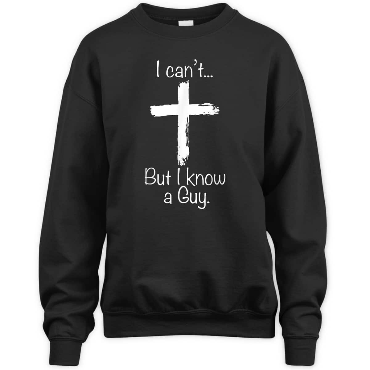 Christian I Can't But I Know A Guy Funny Christian Jesus Cross T-Shirt Christian I Can't But I Know A Guy Funny Christian Jesus Cross T-Shirt