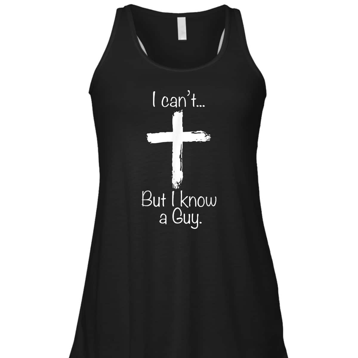 Christian I Can't But I Know A Guy Funny Christian Jesus Cross T-Shirt Christian I Can't But I Know A Guy Funny Christian Jesus Cross T-Shirt