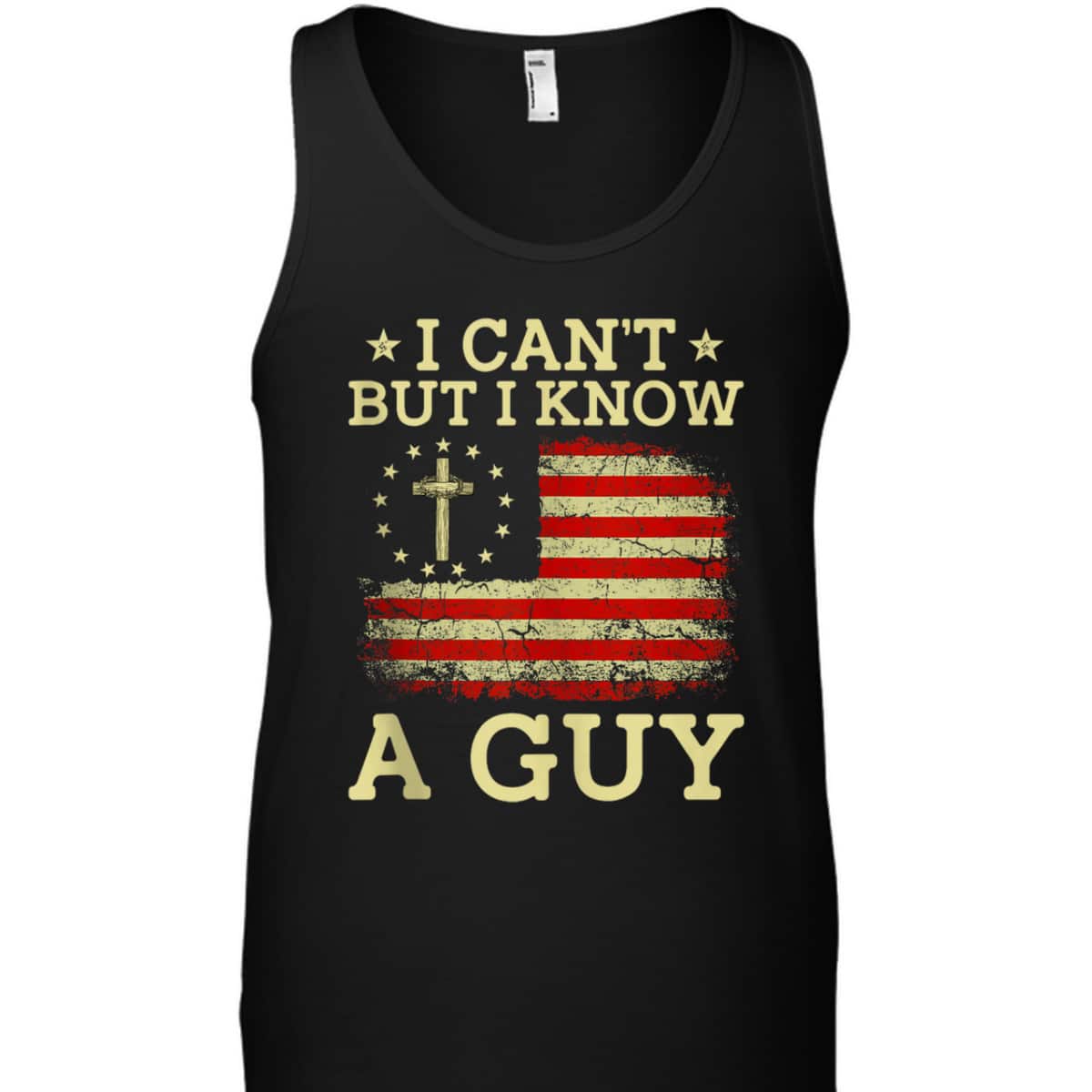I Can't But I Know A Guy Funny Jesus Christian Cross US Flag T-Shirt I Can't But I Know A Guy Funny Jesus Christian Cross US Flag T-Shirt