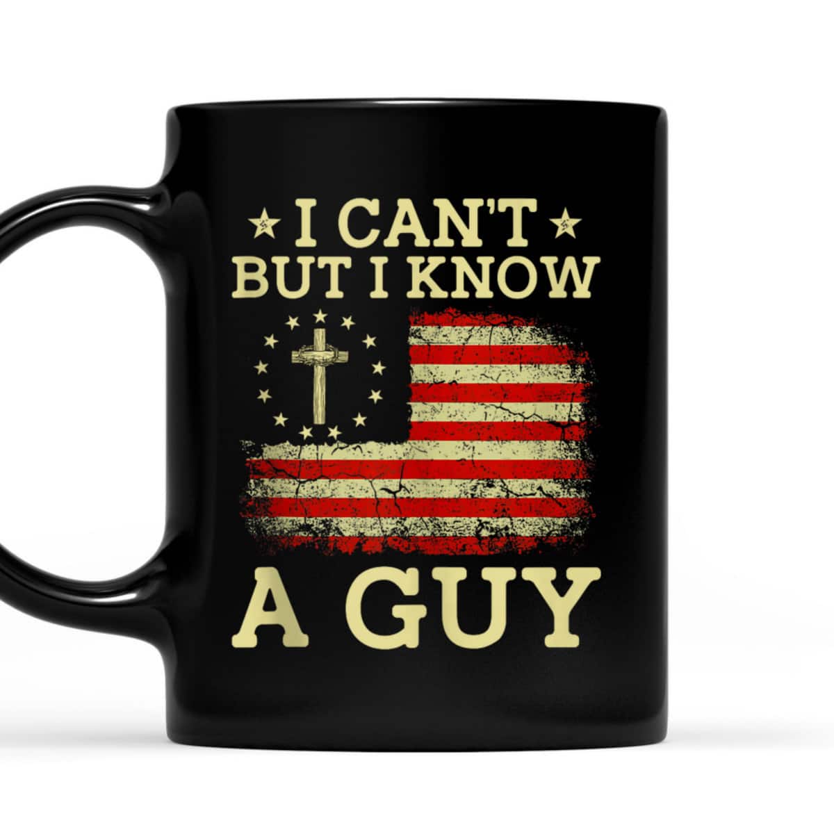 I Can't But I Know A Guy Funny Jesus Christian Cross US Flag T-Shirt I Can't But I Know A Guy Funny Jesus Christian Cross US Flag T-Shirt