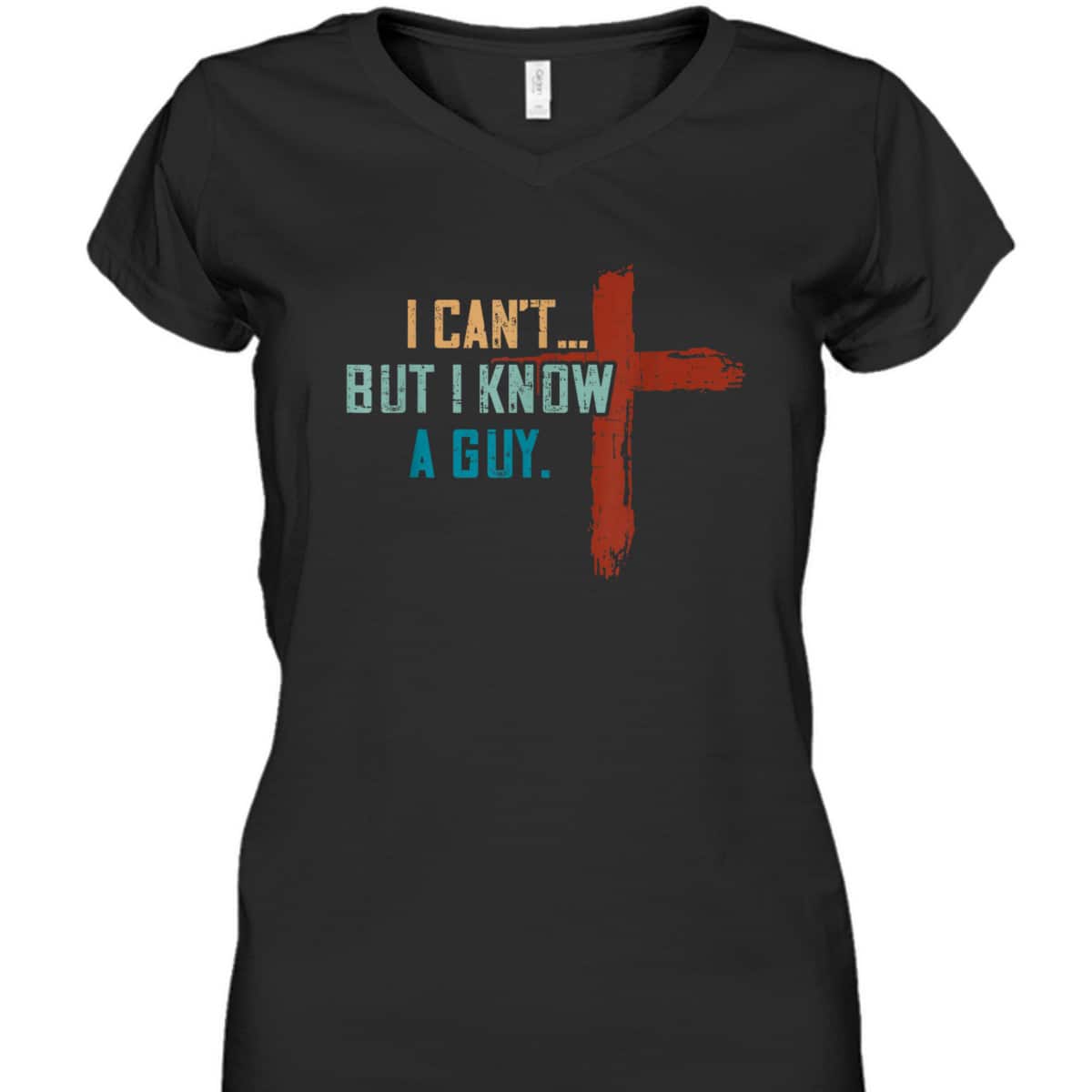 I Can't But I Know A Guy Jesus Cross Funny Christian Religious T-Shirt I Can't But I Know A Guy Jesus Cross Funny Christian Religious T-Shirt