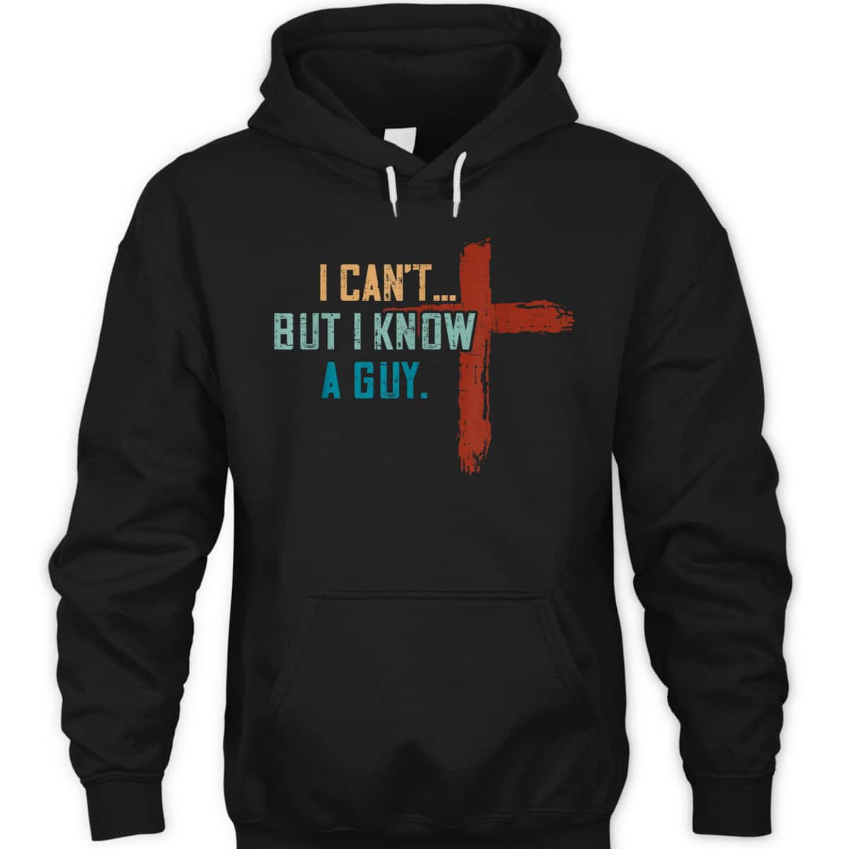 I Can't But I Know A Guy Jesus Cross Funny Christian Religious T-Shirt I Can't But I Know A Guy Jesus Cross Funny Christian Religious T-Shirt