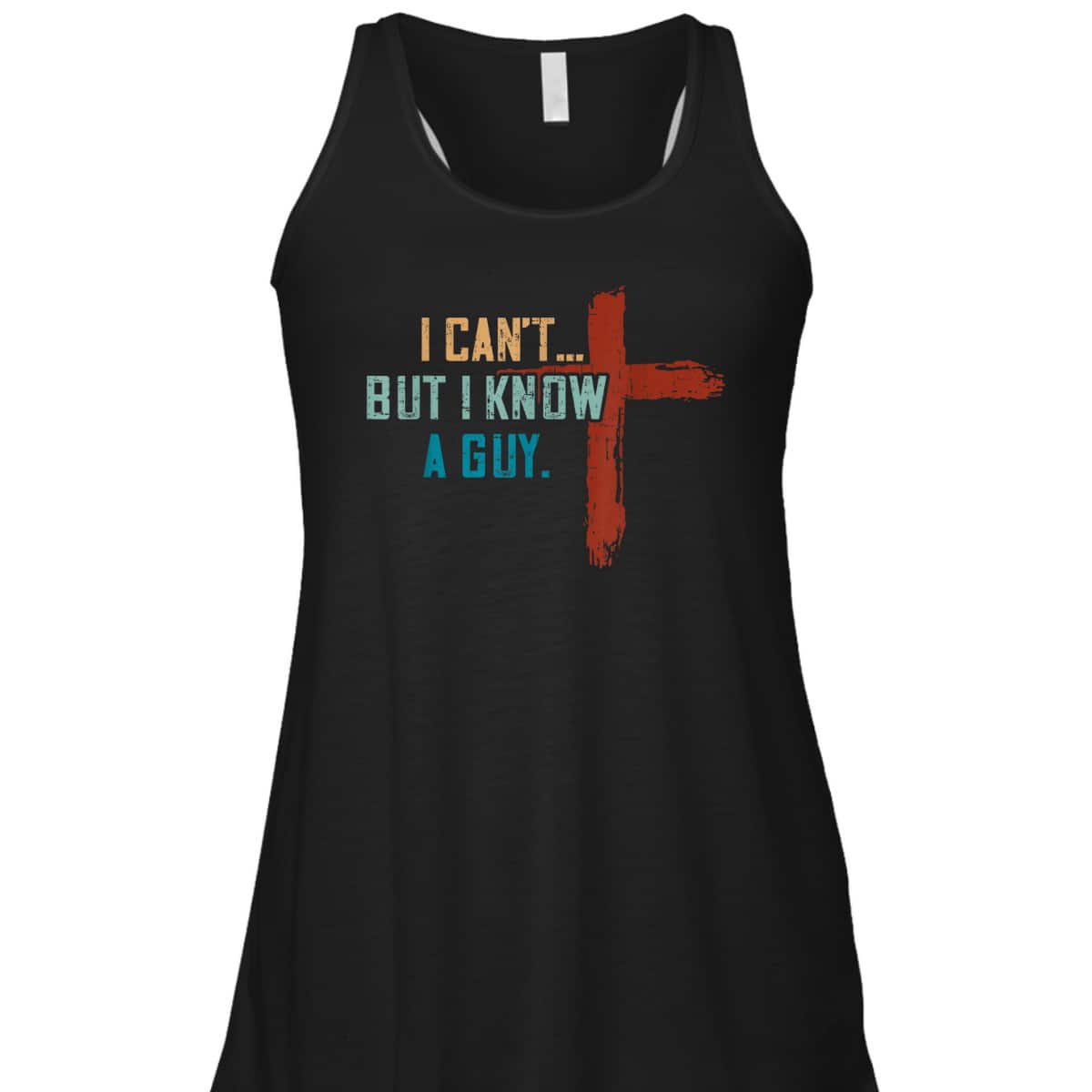 I Can't But I Know A Guy Jesus Cross Funny Christian Religious T-Shirt I Can't But I Know A Guy Jesus Cross Funny Christian Religious T-Shirt