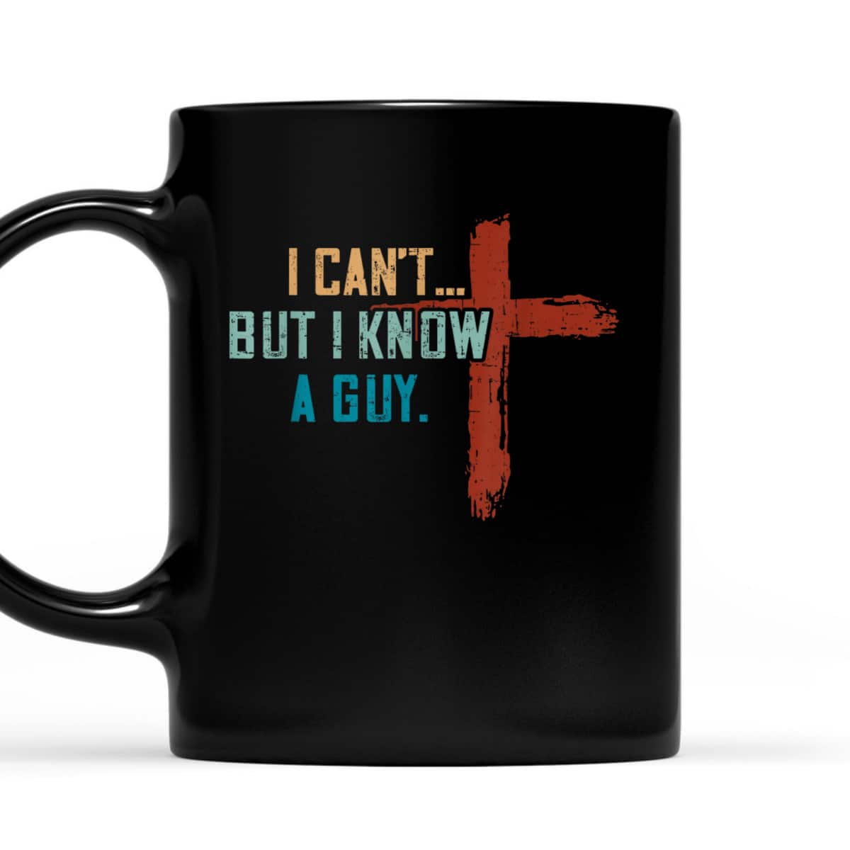 I Can't But I Know A Guy Jesus Cross Funny Christian Religious T-Shirt I Can't But I Know A Guy Jesus Cross Funny Christian Religious T-Shirt
