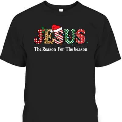 Jesus Is The Reason For The Season Jesus Christian Xmas Christmas T-Shirt
