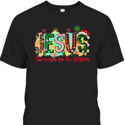 Jesus Is The Reason For The Season Christian Faith Christmas Xmas T-Shirt