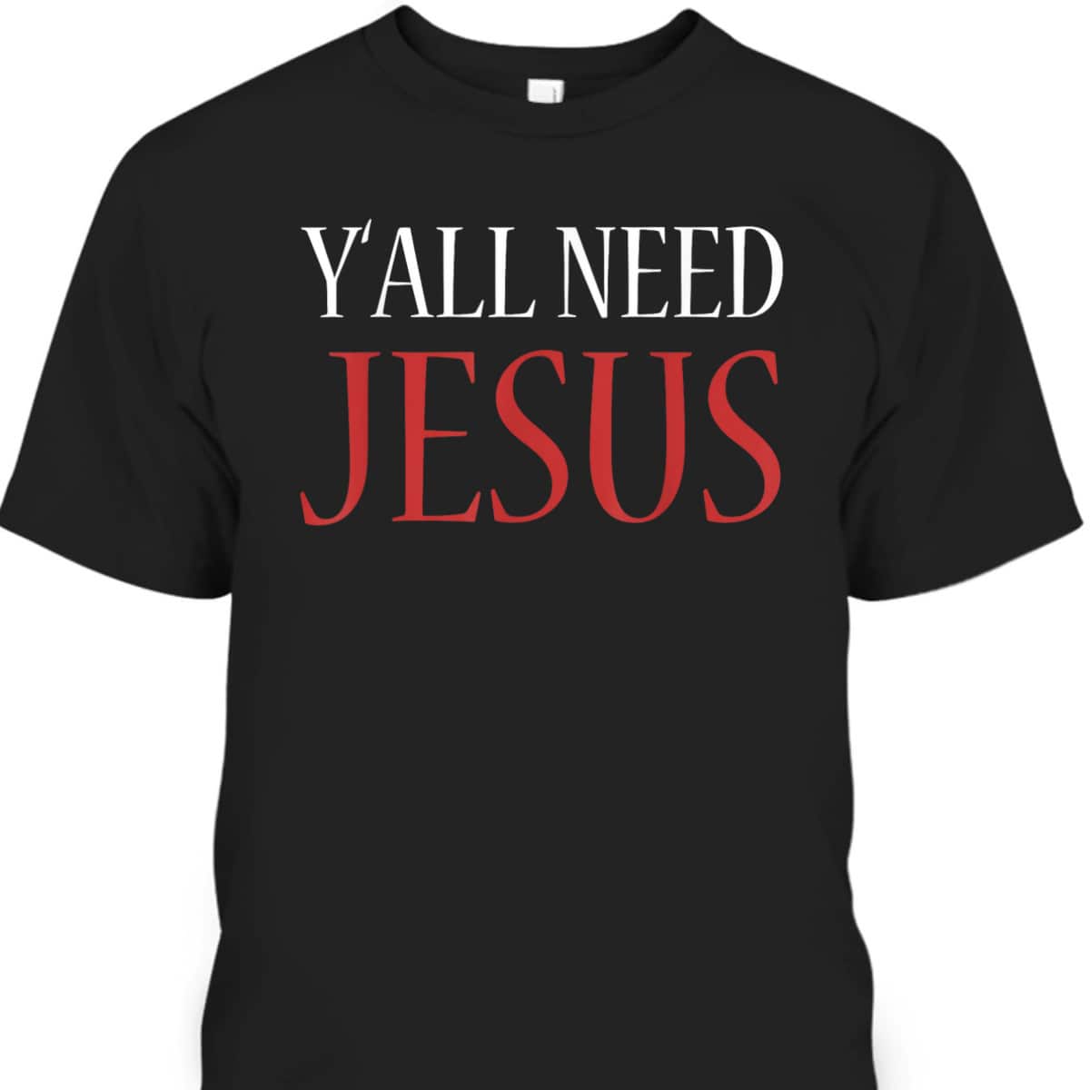 Y'All Need Jesus Christmas Religion Chruch T-Shirt Y'All Need Jesus Christmas Religion Chruch T-Shirt