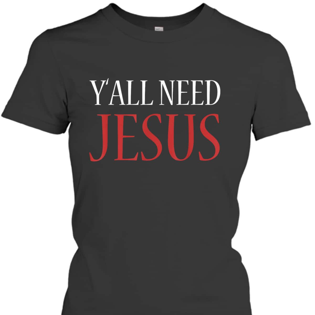 Y'All Need Jesus Christmas Religion Chruch T-Shirt Y'All Need Jesus Christmas Religion Chruch T-Shirt