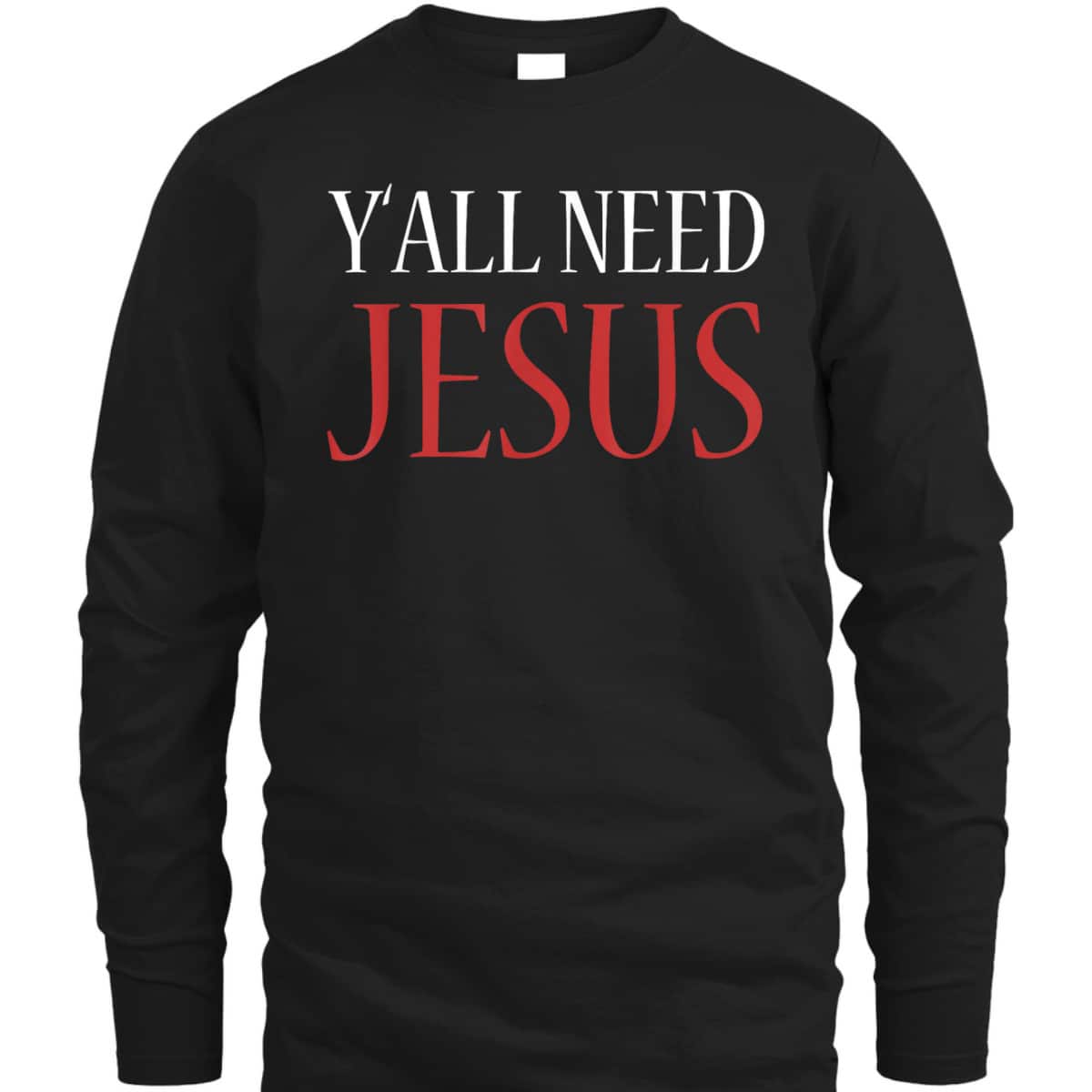 Y'All Need Jesus Christmas Religion Chruch T-Shirt Y'All Need Jesus Christmas Religion Chruch T-Shirt