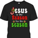 Jesus Is The Reason For The Season Christmas Xmas T-Shirt Christian Gifts