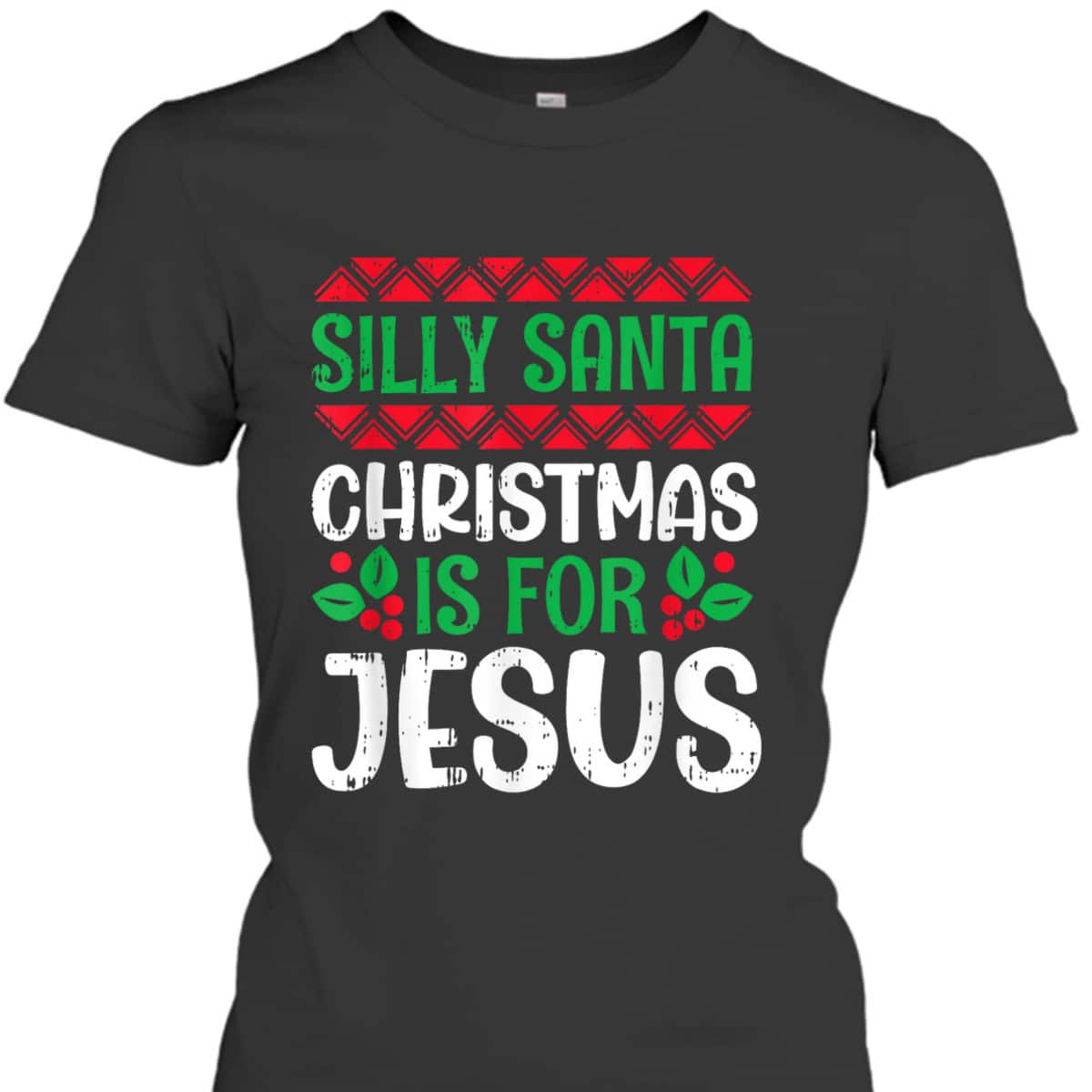 Silly Santa Christmas Is For Jesus X-Mas Christian T-Shirt Silly Santa Christmas Is For Jesus X-Mas Christian T-Shirt