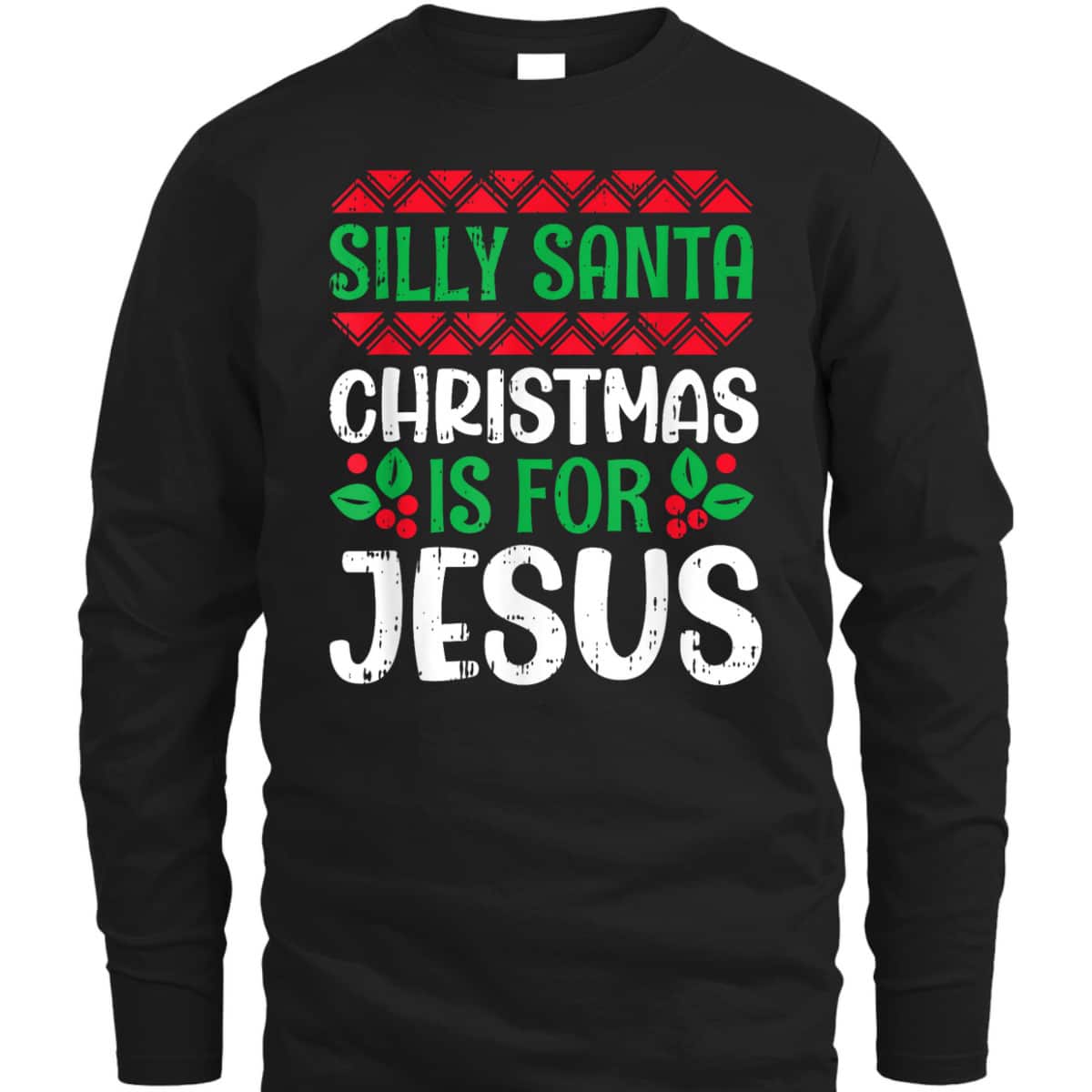 Silly Santa Christmas Is For Jesus X-Mas Christian T-Shirt Silly Santa Christmas Is For Jesus X-Mas Christian T-Shirt