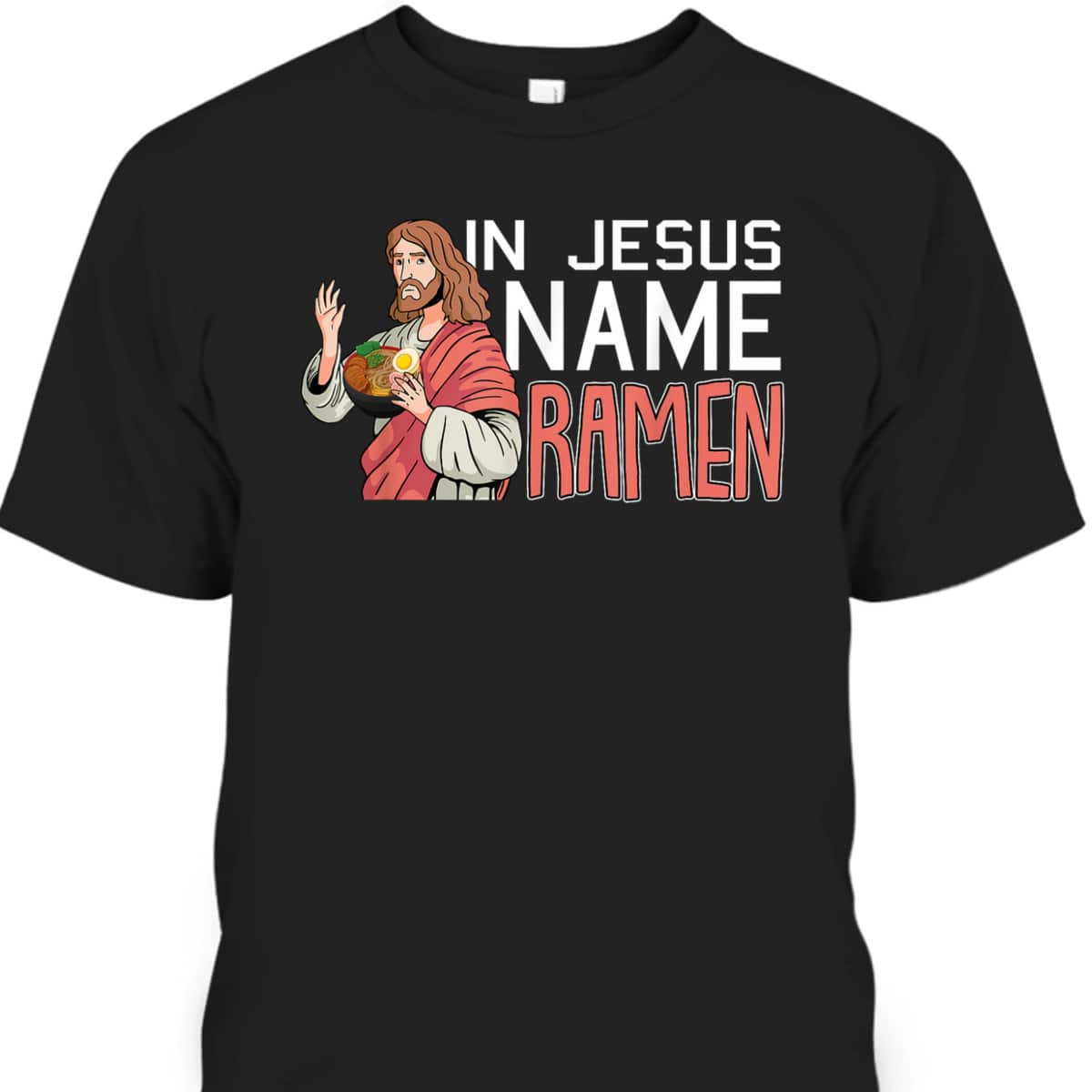 In Jesus Name Ramen Funny Japanese Christian T-Shirt In Jesus Name Ramen Funny Japanese Christian T-Shirt