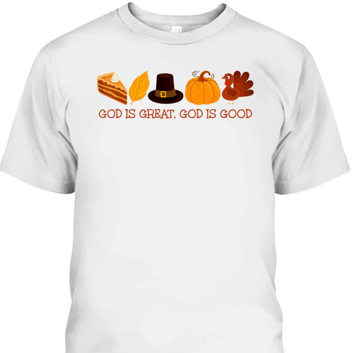 God Is A Great And Good Thanksgiving Christian Faith Jesus T-Shirt God Is A Great And Good Thanksgiving Christian Faith Jesus T-Shirt