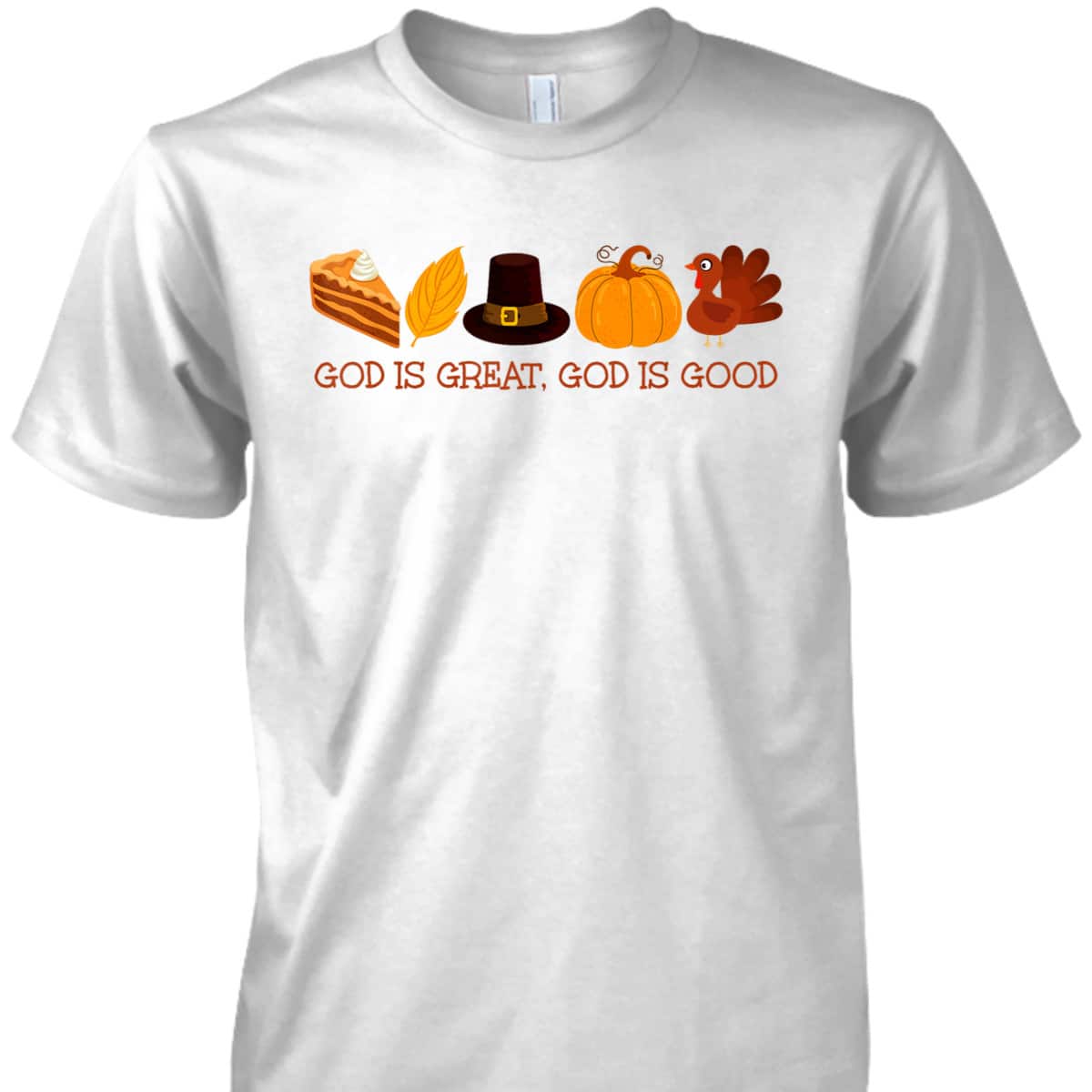 God Is A Great And Good Thanksgiving Christian Faith Jesus T-Shirt God Is A Great And Good Thanksgiving Christian Faith Jesus T-Shirt
