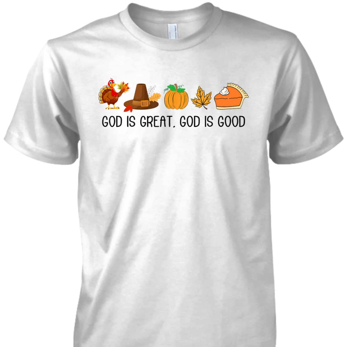 God Is A Great And Good Jesus Thanksgiving Christian Faith T-Shirt God Is A Great And Good Jesus Thanksgiving Christian Faith T-Shirt