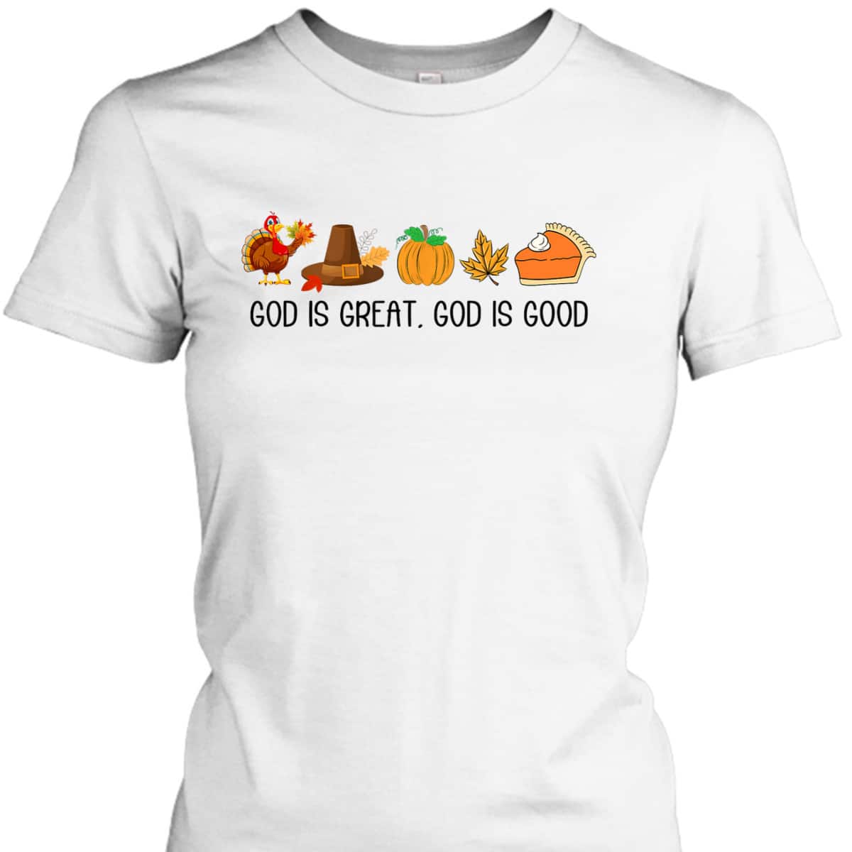 God Is A Great And Good Jesus Thanksgiving Christian Faith T-Shirt God Is A Great And Good Jesus Thanksgiving Christian Faith T-Shirt