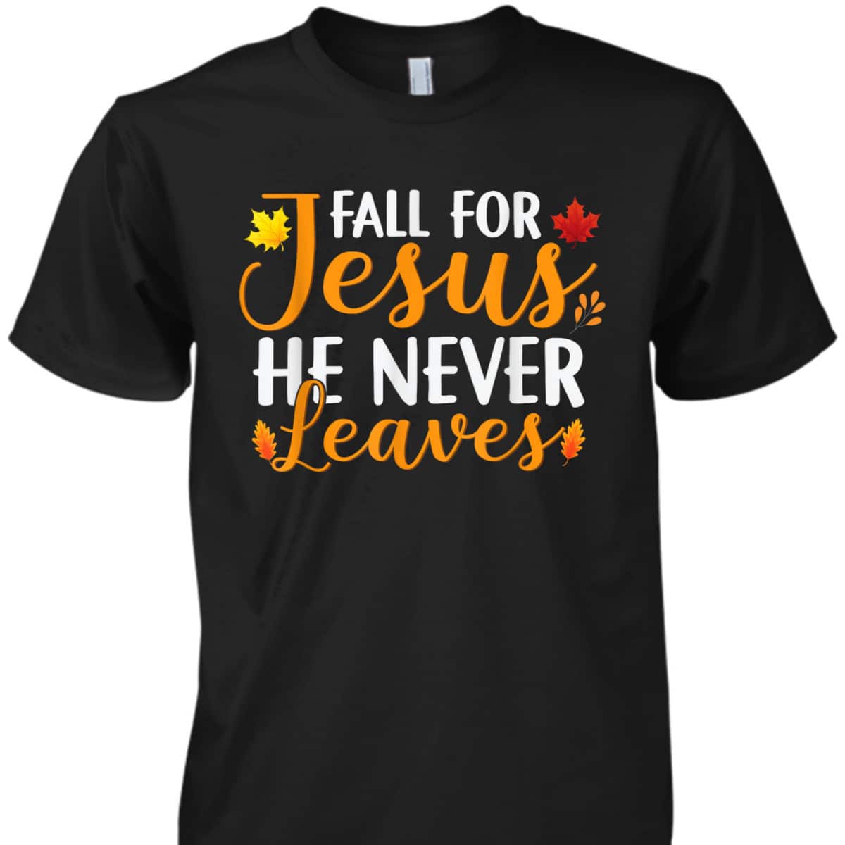 Fall For Jesus He Never Leaves Christian Halloween Thanksgiving Dinner T-Shirt Fall For Jesus He Never Leaves Christian Halloween Thanksgiving Dinner T-Shirt