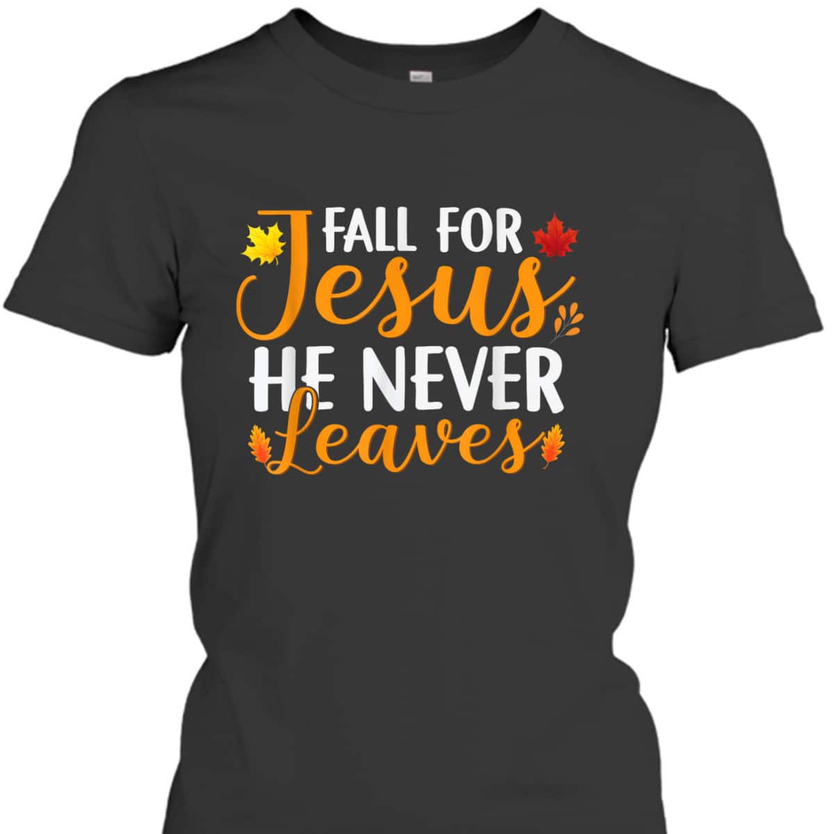 Fall For Jesus He Never Leaves Christian Halloween Thanksgiving Dinner T-Shirt Fall For Jesus He Never Leaves Christian Halloween Thanksgiving Dinner T-Shirt