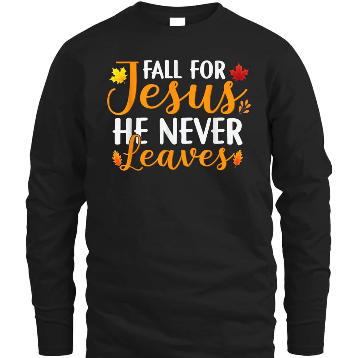 Fall For Jesus He Never Leaves Christian Halloween Thanksgiving Dinner T-Shirt Fall For Jesus He Never Leaves Christian Halloween Thanksgiving Dinner T-Shirt