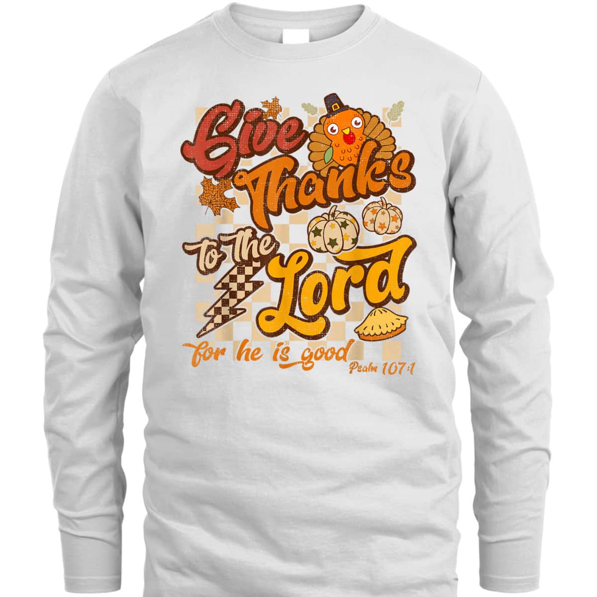 Give Thanks To The Lord Thanksgiving Jesus Christ Bible Verse Psaml T-Shirt Give Thanks To The Lord Thanksgiving Jesus Christ Bible Verse Psaml T-Shirt