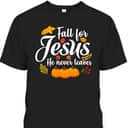 Halloween Fall For Jesus He Never Leaves Christian Thanksgiving Gifts T-Shirt Halloween Fall For Jesus He Never Leaves Christian Thanksgiving Gifts T-Shirt