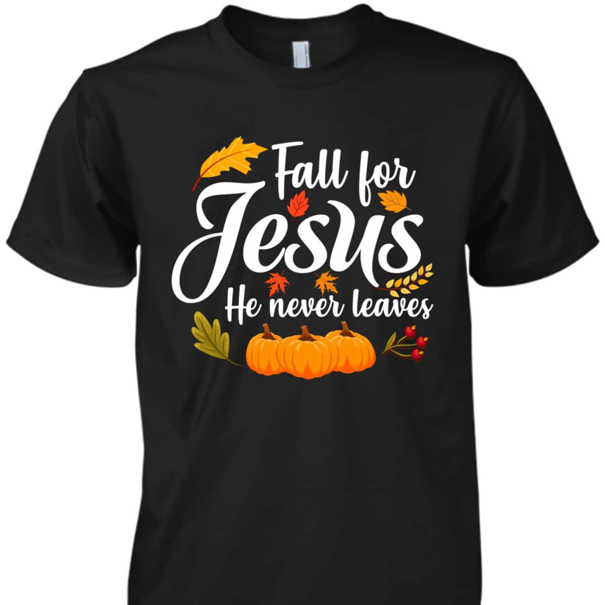 Halloween Fall For Jesus He Never Leaves Christian Thanksgiving Gifts T-Shirt Halloween Fall For Jesus He Never Leaves Christian Thanksgiving Gifts T-Shirt
