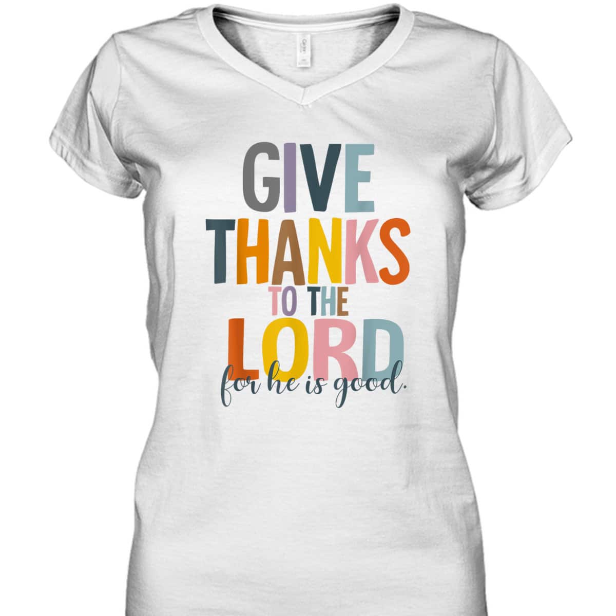Give Thanks To The Lord For He Is Good Thanksgiving Thankful T-Shirt Give Thanks To The Lord For He Is Good Thanksgiving Thankful T-Shirt