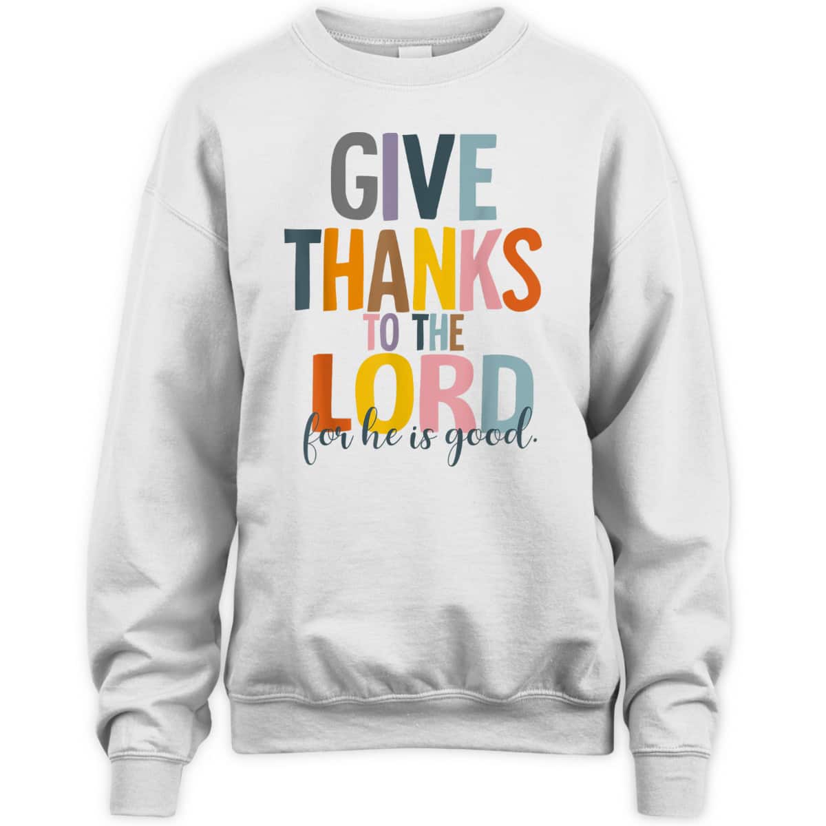 Give Thanks To The Lord For He Is Good Thanksgiving Thankful T-Shirt Give Thanks To The Lord For He Is Good Thanksgiving Thankful T-Shirt
