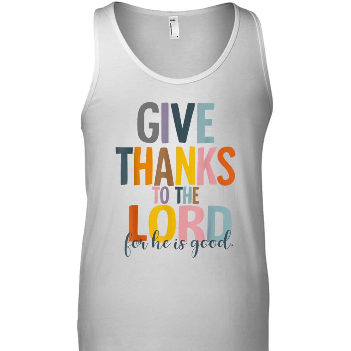 Give Thanks To The Lord For He Is Good Thanksgiving Thankful T-Shirt Give Thanks To The Lord For He Is Good Thanksgiving Thankful T-Shirt