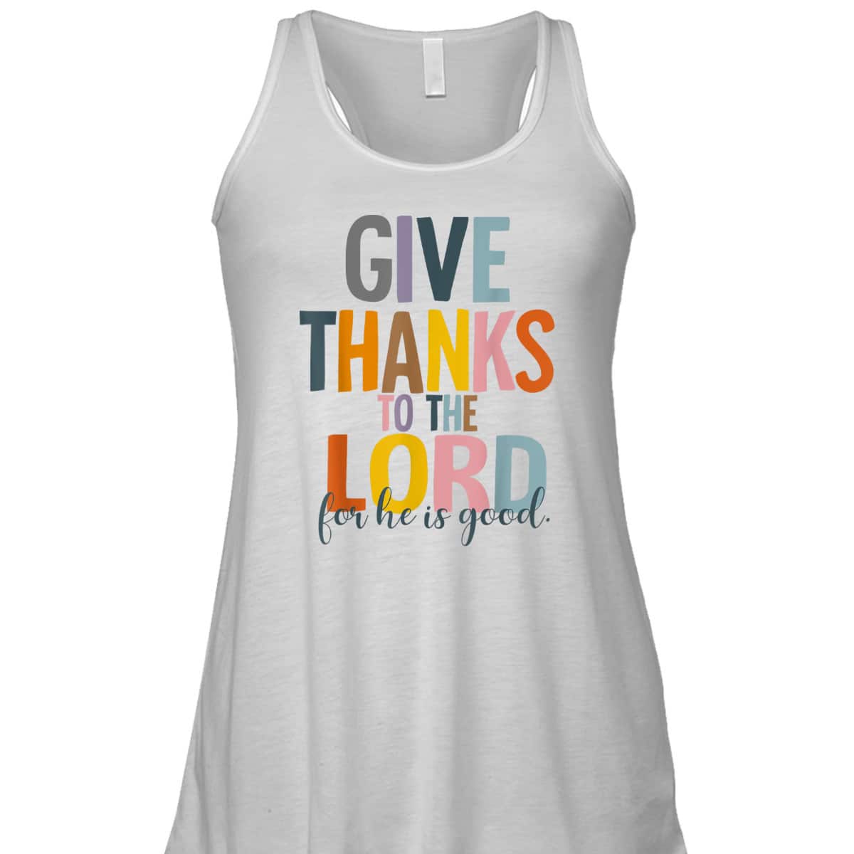 Give Thanks To The Lord For He Is Good Thanksgiving Thankful T-Shirt Give Thanks To The Lord For He Is Good Thanksgiving Thankful T-Shirt