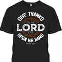 Give Thanks To The Lord Bible Verse Psalm Jesus Christ T-Shirt Give Thanks To The Lord Bible Verse Psalm Jesus Christ T-Shirt
