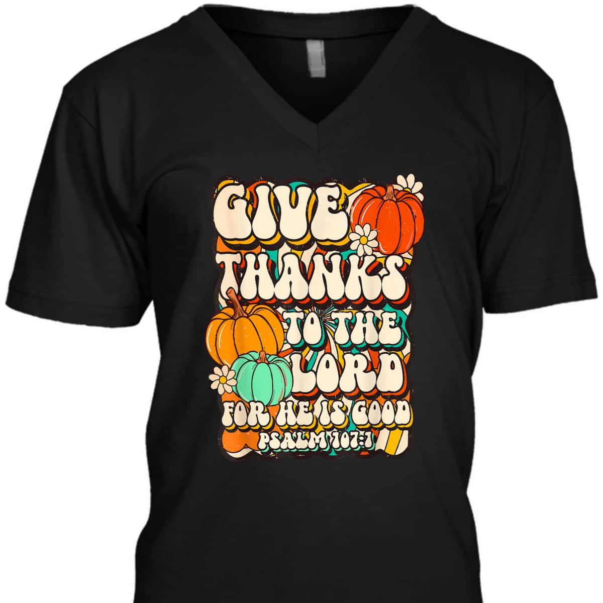 Give Thanks To The Lord For He Is Good Psalm Thanksgiving Jesus T-Shirt Give Thanks To The Lord For He Is Good Psalm Thanksgiving Jesus T-Shirt
