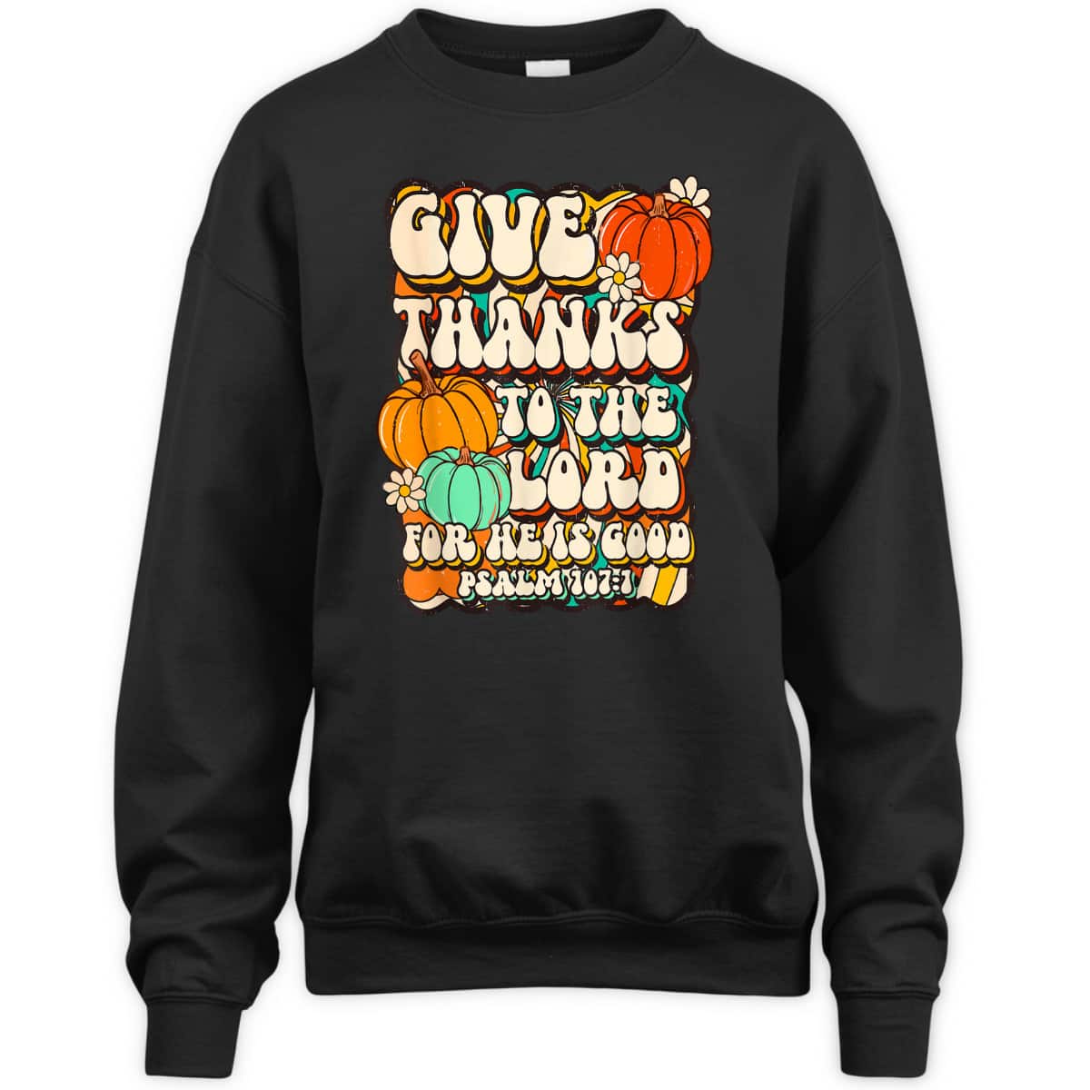 Give Thanks To The Lord For He Is Good Psalm Thanksgiving Jesus T-Shirt Give Thanks To The Lord For He Is Good Psalm Thanksgiving Jesus T-Shirt