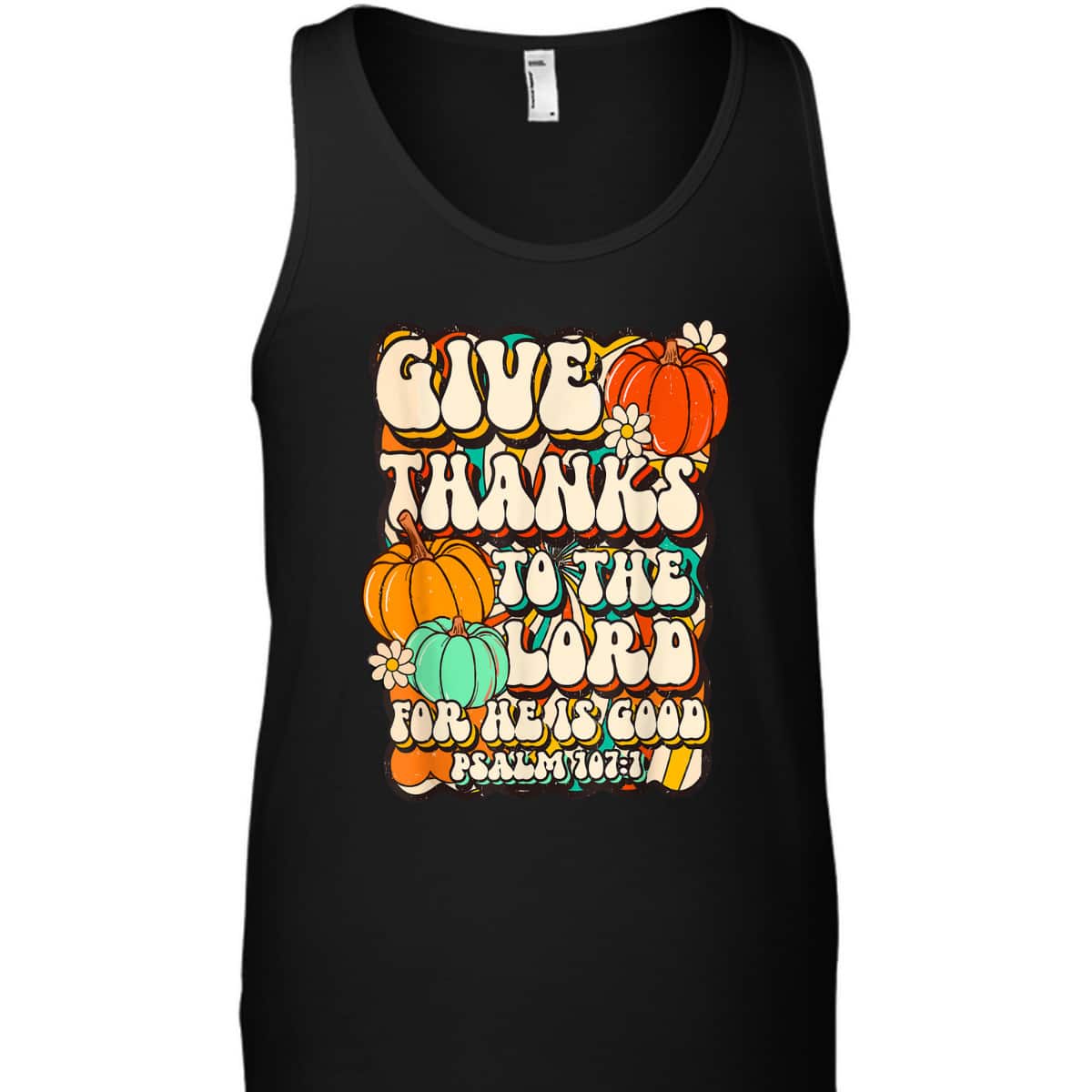 Give Thanks To The Lord For He Is Good Psalm Thanksgiving Jesus T-Shirt Give Thanks To The Lord For He Is Good Psalm Thanksgiving Jesus T-Shirt