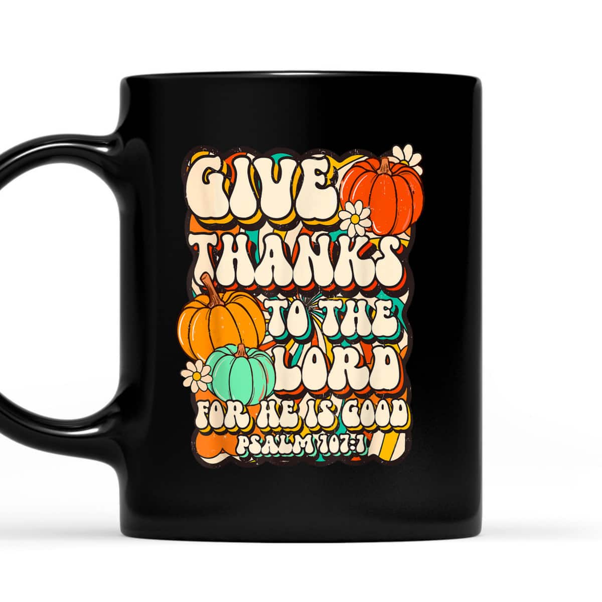 Give Thanks To The Lord For He Is Good Psalm Thanksgiving Jesus T-Shirt Give Thanks To The Lord For He Is Good Psalm Thanksgiving Jesus T-Shirt