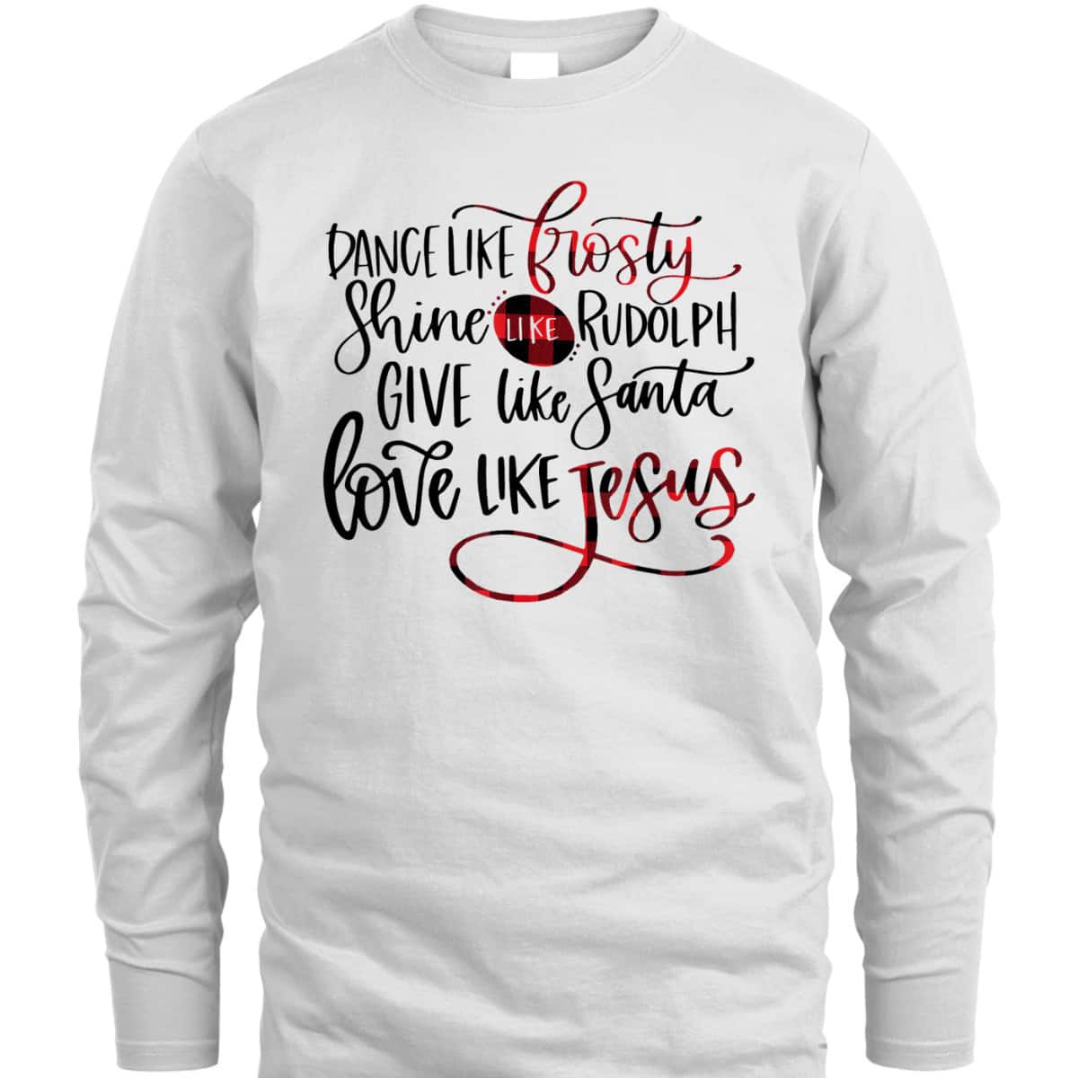 Dance Like Frosty Shine Like Rudolph Love Like Jesus Xmas Christmas T-Shirt For Christians Dance Like Frosty Shine Like Rudolph Love Like Jesus Xmas Christmas T-Shirt For Christians