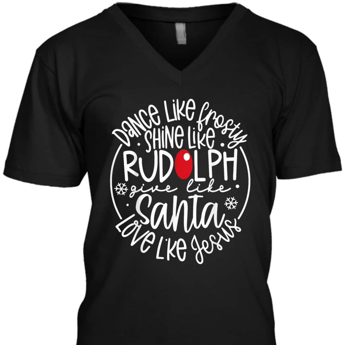 Christmas XMas Dance Like Frosty Shine Rudolph Give Santa Love Jesus T-Shirt Christmas XMas Dance Like Frosty Shine Rudolph Give Santa Love Jesus T-Shirt
