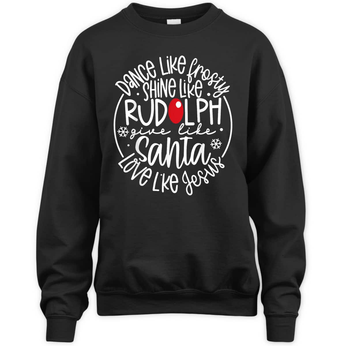 Christmas XMas Dance Like Frosty Shine Rudolph Give Santa Love Jesus T-Shirt Christmas XMas Dance Like Frosty Shine Rudolph Give Santa Love Jesus T-Shirt