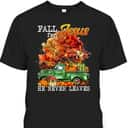 Fall For Jesus He Never Leaves Autumn Christian Cross Faith Thanksgiving Halloween T-Shirt Fall For Jesus He Never Leaves Autumn Christian Cross Faith Thanksgiving Halloween T-Shirt