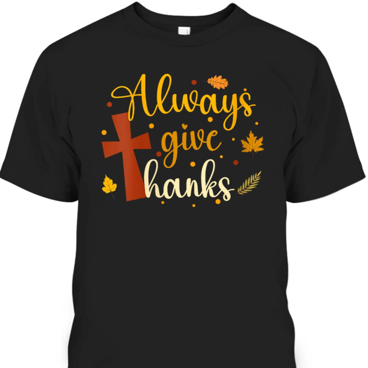 Always Give Thanks Christian Thanksgiving Jesus Religious T-Shirt