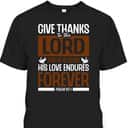 Give Thanks To The Lord Verse Bible Study Jesus Christ T-Shirt Give Thanks To The Lord Verse Bible Study Jesus Christ T-Shirt